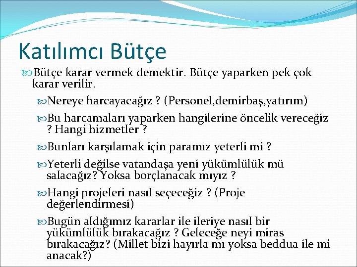 Katılımcı Bütçe karar vermek demektir. Bütçe yaparken pek çok karar verilir. Nereye harcayacağız ?