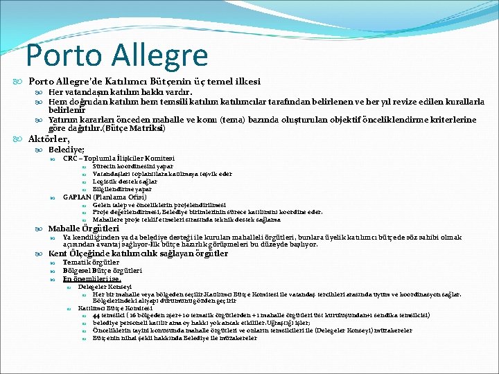 Porto Allegre Porto Allegre’de Katılımcı Bütçenin üç temel ilkesi Her vatandaşın katılım hakkı vardır.