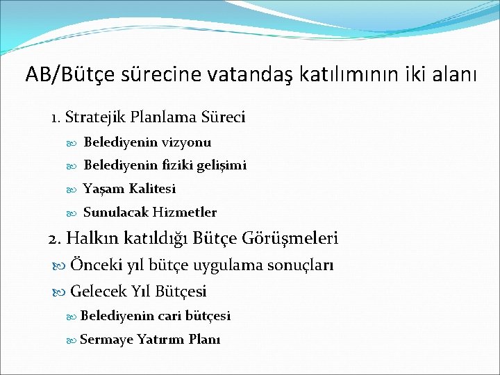 AB/Bütçe sürecine vatandaş katılımının iki alanı 1. Stratejik Planlama Süreci Belediyenin vizyonu Belediyenin fiziki