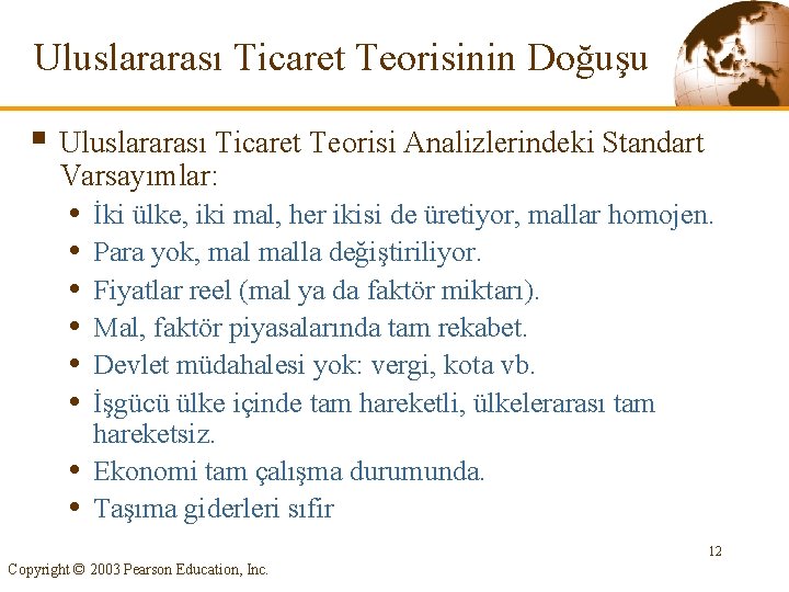 Uluslararası Ticaret Teorisinin Doğuşu § Uluslararası Ticaret Teorisi Analizlerindeki Standart Varsayımlar: • • İki