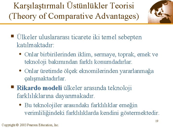 Karşılaştırmalı Üstünlükler Teorisi (Theory of Comparative Advantages) § Ülkeler uluslararası ticarete iki temel sebepten