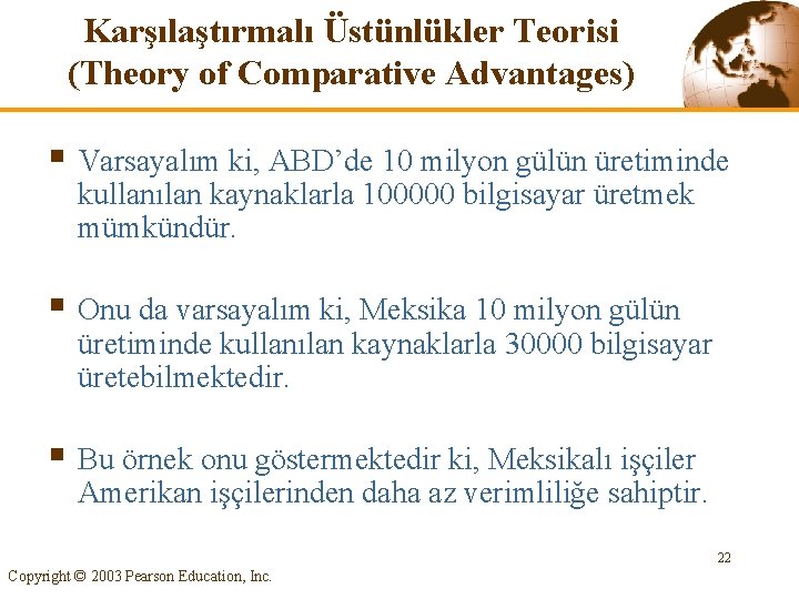 Karşılaştırmalı Üstünlükler Teorisi (Theory of Comparative Advantages) § Varsayalım ki, ABD’de 10 milyon gülün