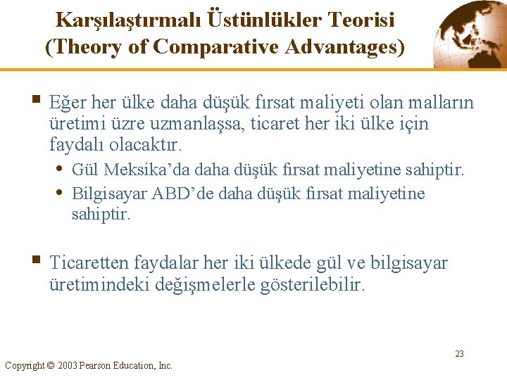 Karşılaştırmalı Üstünlükler Teorisi (Theory of Comparative Advantages) § Eğer her ülke daha düşük fırsat