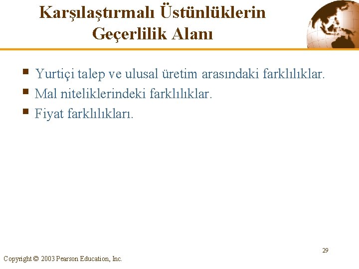 Karşılaştırmalı Üstünlüklerin Geçerlilik Alanı § Yurtiçi talep ve ulusal üretim arasındaki farklılıklar. § Mal
