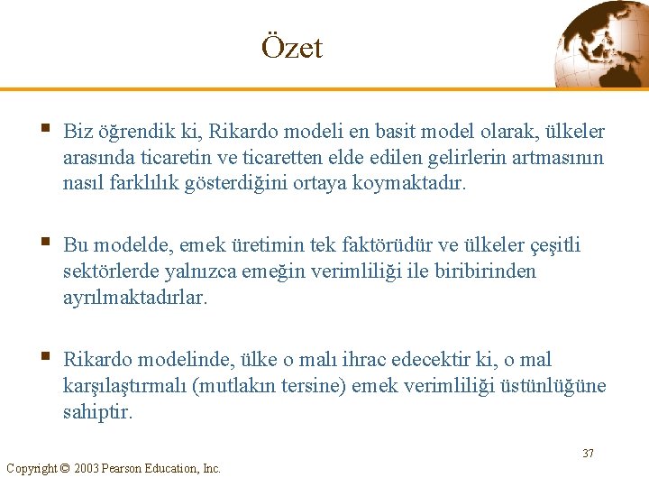 Özet § Biz öğrendik ki, Rikardo modeli en basit model olarak, ülkeler arasında ticaretin