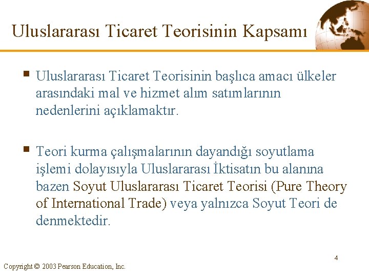 Uluslararası Ticaret Teorisinin Kapsamı § Uluslararası Ticaret Teorisinin başlıca amacı ülkeler arasındaki mal ve