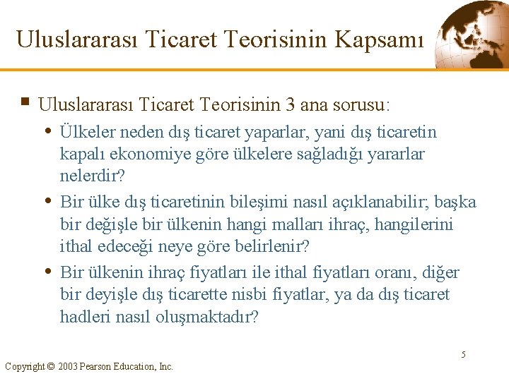 Uluslararası Ticaret Teorisinin Kapsamı § Uluslararası Ticaret Teorisinin 3 ana sorusu: • Ülkeler neden