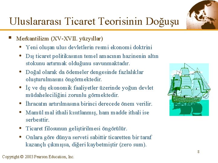 Uluslararası Ticaret Teorisinin Doğuşu § Merkantilizm (XV-XVII. yüzyıllar) • Yeni oluşan ulus devletlerin resmi