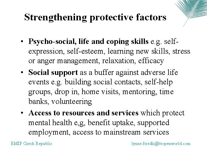 Strengthening protective factors • Psycho-social, life and coping skills e. g. selfexpression, self-esteem, learning