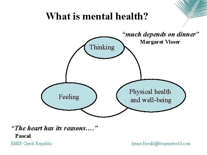 What is mental health? “much depends on dinner” Thinking Feeling Margaret Visser Physical health