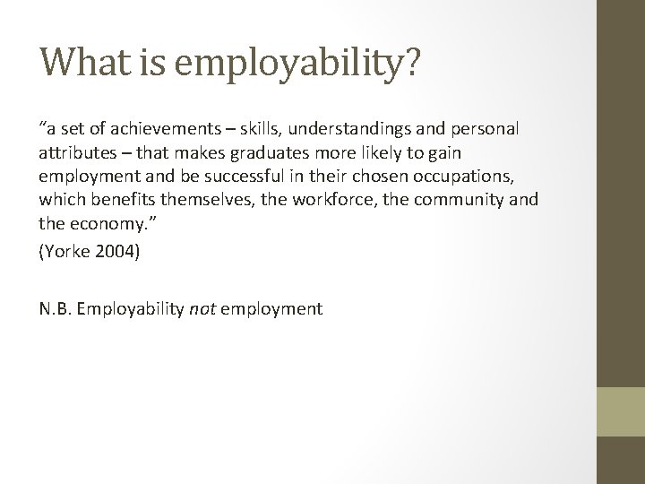 What is employability? “a set of achievements – skills, understandings and personal attributes –