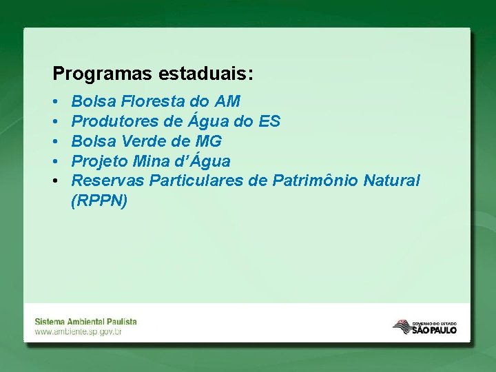 Programas estaduais: • • • Bolsa Floresta do AM Produtores de Água do ES