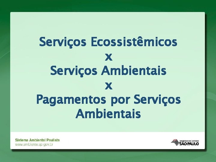 Serviços Ecossistêmicos x Serviços Ambientais x Pagamentos por Serviços Ambientais 