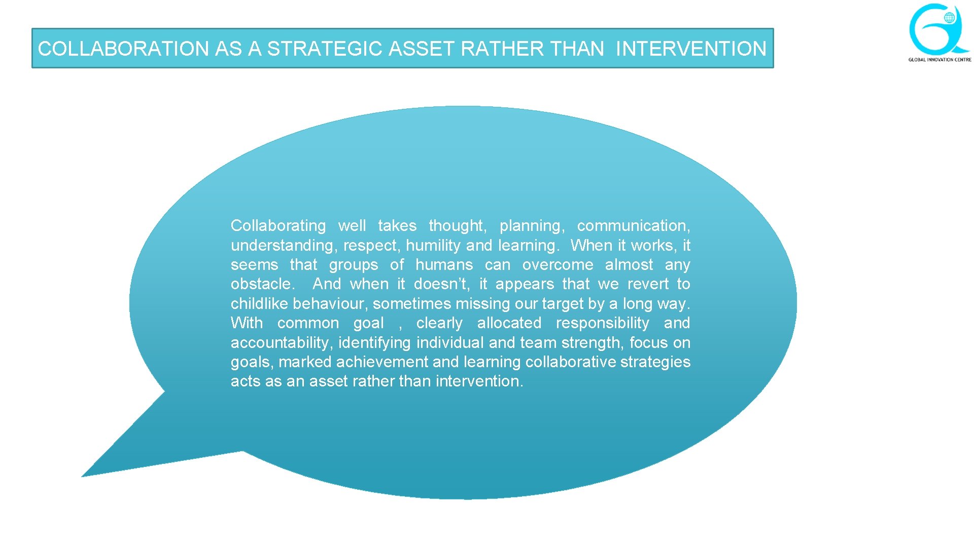 COLLABORATION AS A STRATEGIC ASSET RATHER THAN INTERVENTION Collaborating well takes thought, planning, communication,