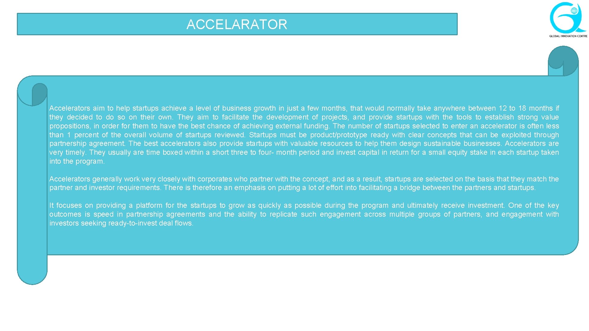 ACCELARATOR Accelerators aim to help startups achieve a level of business growth in just