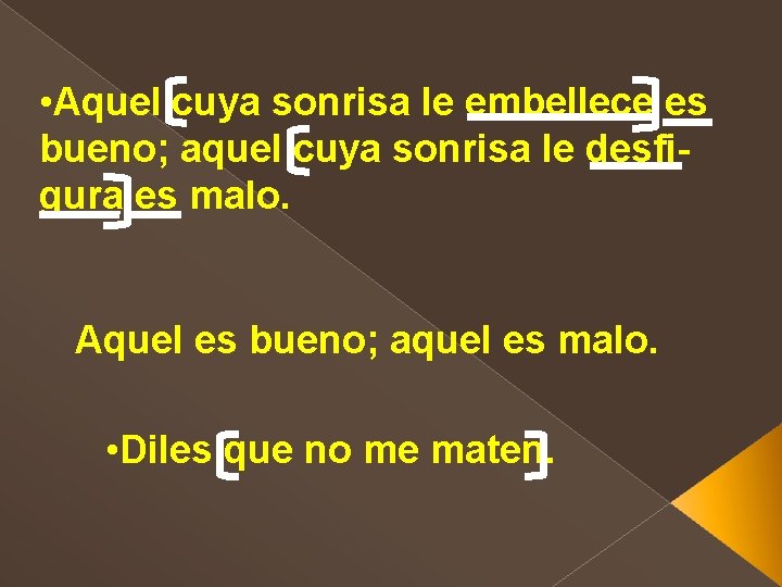  • Aquel cuya sonrisa le embellece es bueno; aquel cuya sonrisa le desfigura