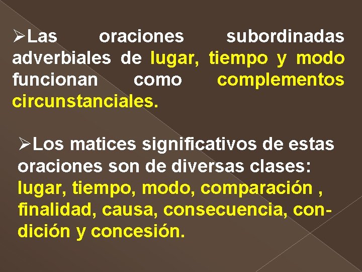 ØLas oraciones subordinadas adverbiales de lugar, tiempo y modo funcionan como complementos circunstanciales. ØLos