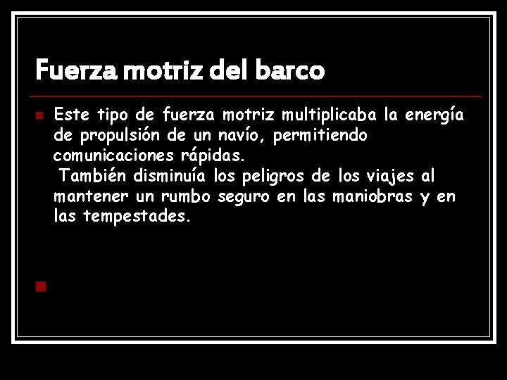 Fuerza motriz del barco n n Este tipo de fuerza motriz multiplicaba la energía
