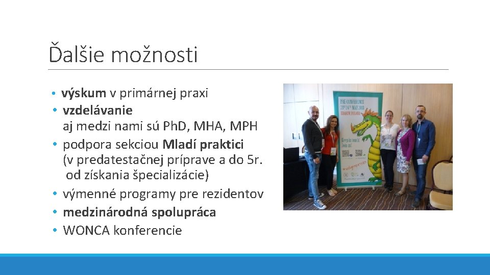 Ďalšie možnosti • výskum v primárnej praxi • vzdelávanie aj medzi nami sú Ph.