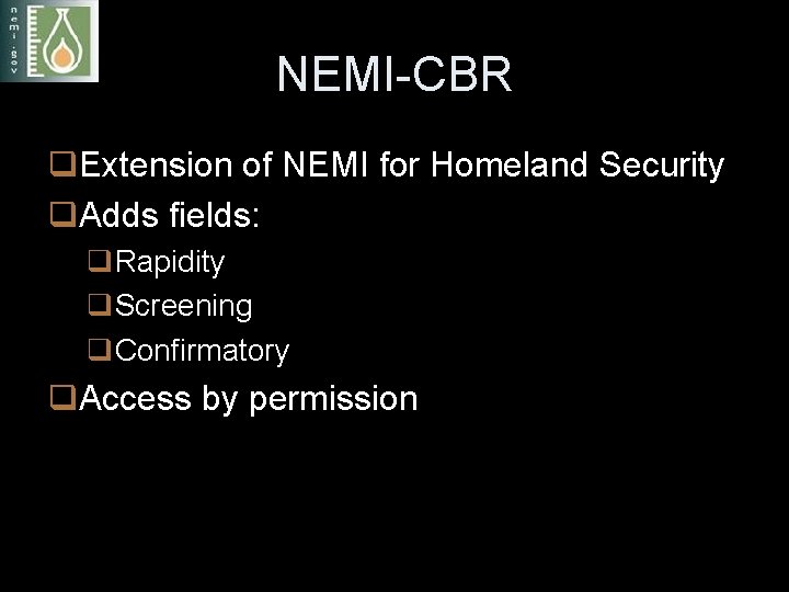 NEMI-CBR q. Extension of NEMI for Homeland Security q. Adds fields: q. Rapidity q.