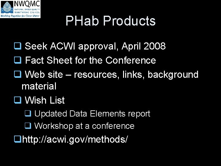 PHab Products q Seek ACWI approval, April 2008 q Fact Sheet for the Conference