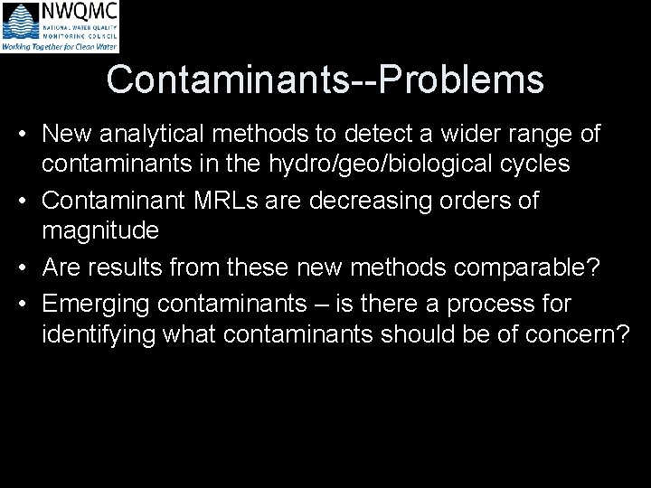 Contaminants--Problems • New analytical methods to detect a wider range of contaminants in the