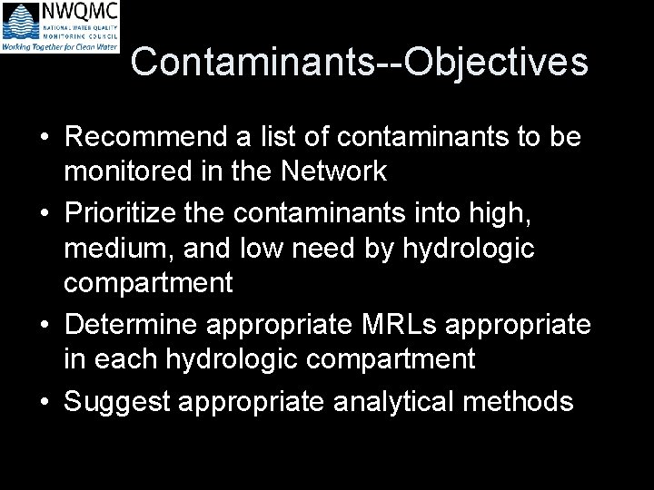 Contaminants--Objectives • Recommend a list of contaminants to be monitored in the Network •