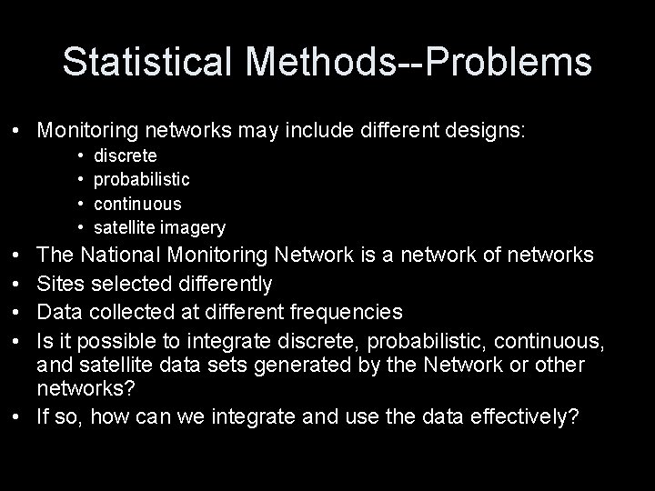 Statistical Methods--Problems • Monitoring networks may include different designs: • • discrete probabilistic continuous