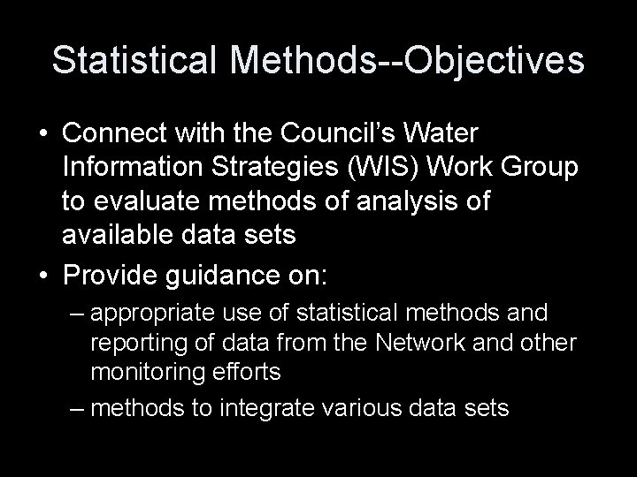 Statistical Methods--Objectives • Connect with the Council’s Water Information Strategies (WIS) Work Group to