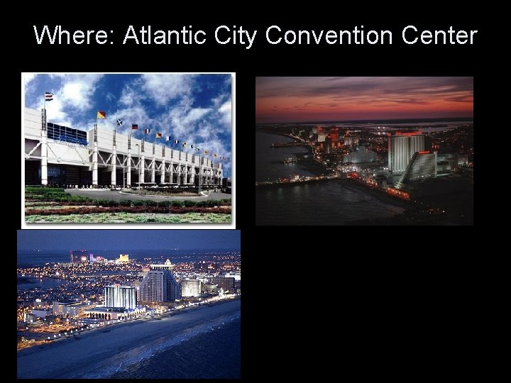 Where: Atlantic City Convention Center 