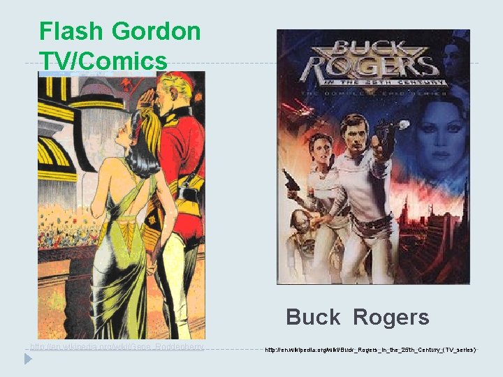 Flash Gordon TV/Comics Buck Rogers http: //en. wikipedia. org/wiki/Gene_Roddenberry http: //en. wikipedia. org/wiki/Buck_Rogers_in_the_25 th_Century_(TV_series)