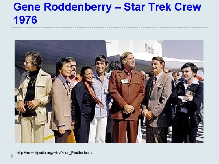 Gene Roddenberry – Star Trek Crew 1976 http: //en. wikipedia. org/wiki/Gene_Roddenberry 