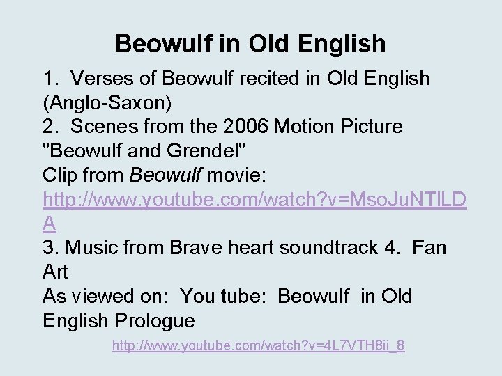 Beowulf in Old English 1. Verses of Beowulf recited in Old English (Anglo-Saxon) 2.