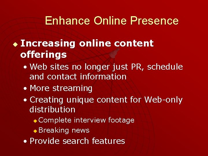 Enhance Online Presence u Increasing online content offerings • Web sites no longer just