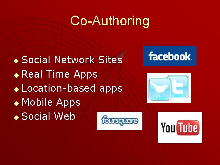 Co-Authoring Social Network Sites u Real Time Apps u Location-based apps u Mobile Apps