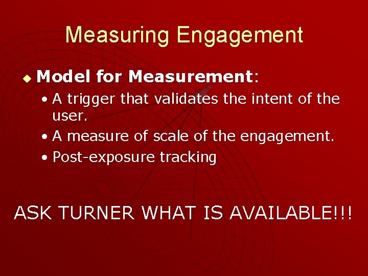 Measuring Engagement u Model for Measurement: • A trigger that validates the intent of