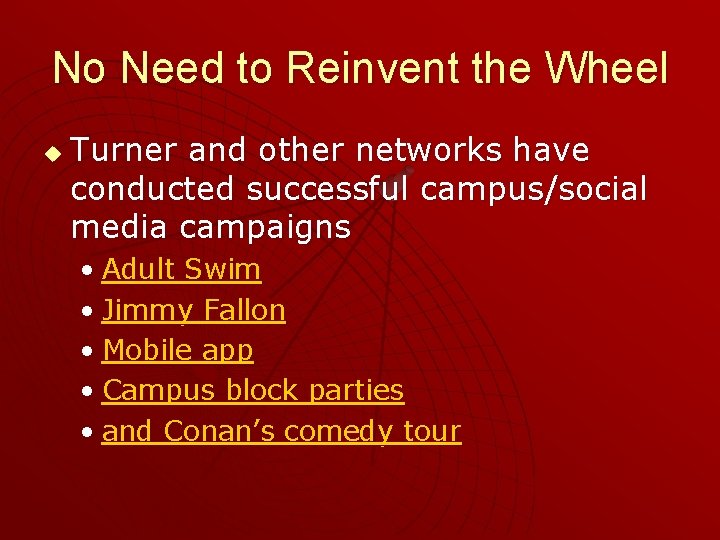 No Need to Reinvent the Wheel u Turner and other networks have conducted successful