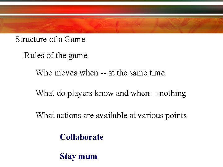 Structure of a Game Rules of the game Who moves when -- at the