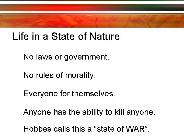 Life in a State of Nature No laws or government. No rules of morality.