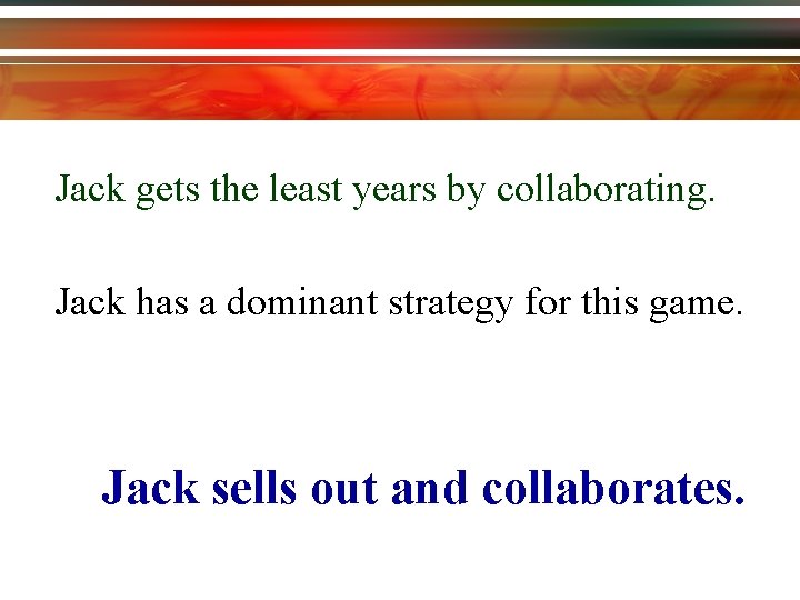 Jack gets the least years by collaborating. Jack has a dominant strategy for this