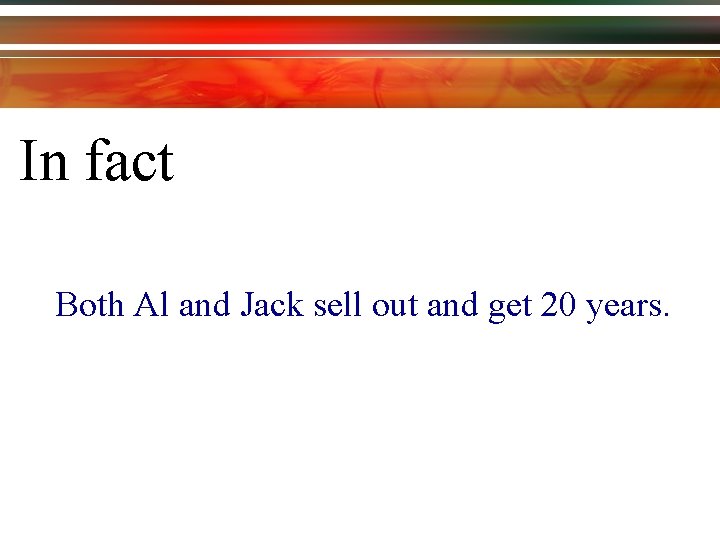 In fact Both Al and Jack sell out and get 20 years. 