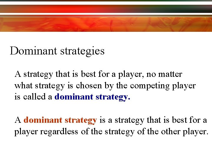 Dominant strategies A strategy that is best for a player, no matter what strategy