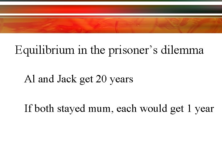Equilibrium in the prisoner’s dilemma Al and Jack get 20 years If both stayed