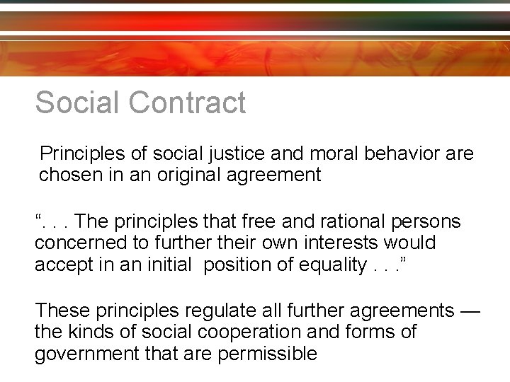 Social Contract Principles of social justice and moral behavior are chosen in an original