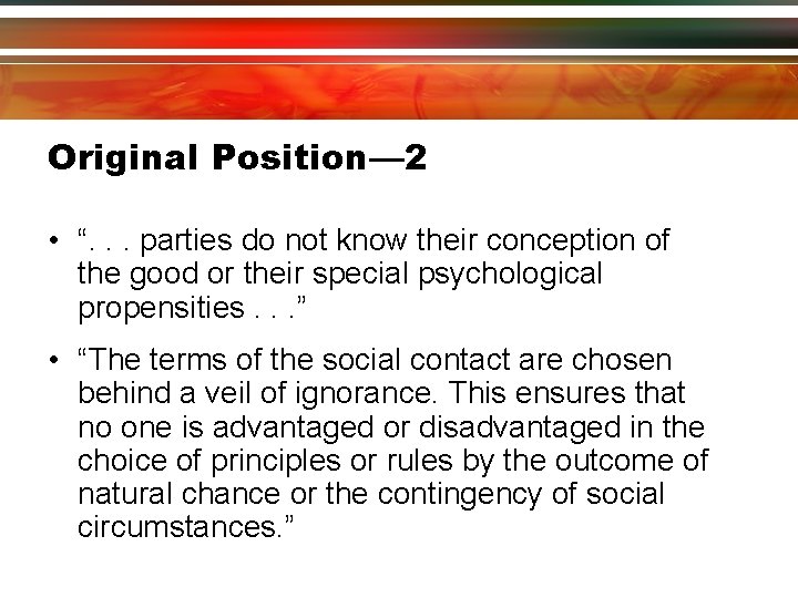 Original Position— 2 • “. . . parties do not know their conception of