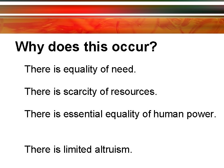 Why does this occur? There is equality of need. There is scarcity of resources.