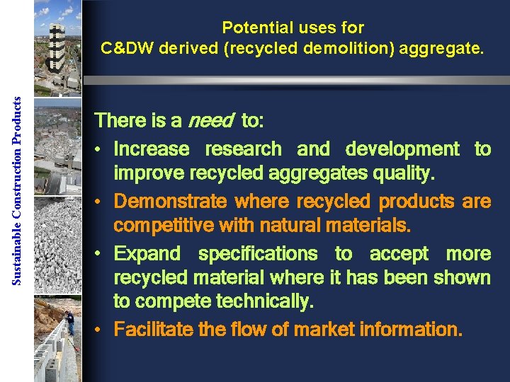 Sustainable Construction Products Potential uses for C&DW derived (recycled demolition) aggregate. There is a