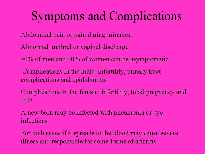 Symptoms and Complications Abdominal pain or pain during urination Abnormal urethral or vaginal discharge