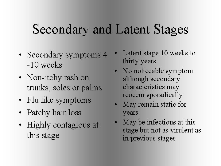 Secondary and Latent Stages • Secondary symptoms 4 -10 weeks • Non-itchy rash on