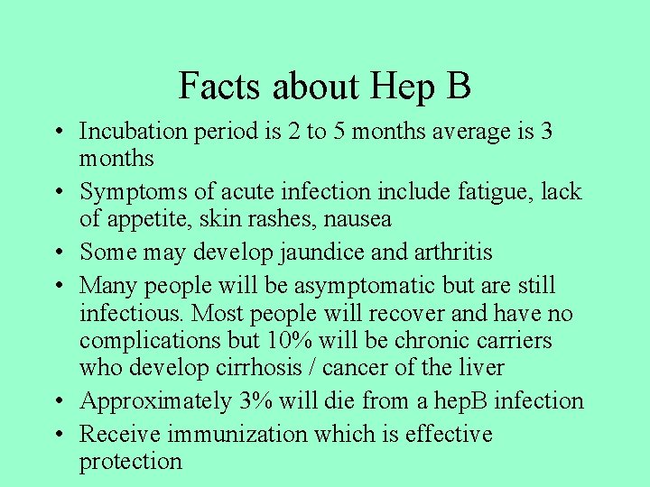 Facts about Hep B • Incubation period is 2 to 5 months average is